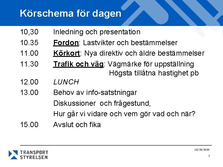 Körschema för dagen 10, 30 10. 35 11. 00 11. 30 12. 00 13.