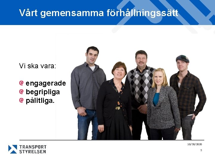 Vårt gemensamma förhållningssätt Vi ska vara: engagerade begripliga pålitliga. 10/30/2020 5 