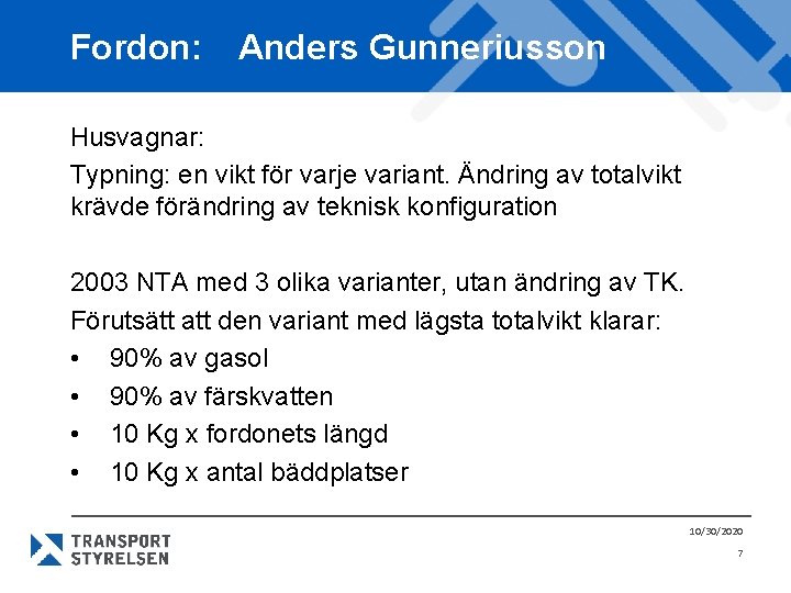 Fordon: Anders Gunneriusson Husvagnar: Typning: en vikt för varje variant. Ändring av totalvikt krävde