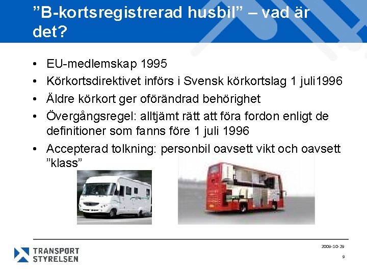 ”B-kortsregistrerad husbil” – vad är det? • • EU-medlemskap 1995 Körkortsdirektivet införs i Svensk