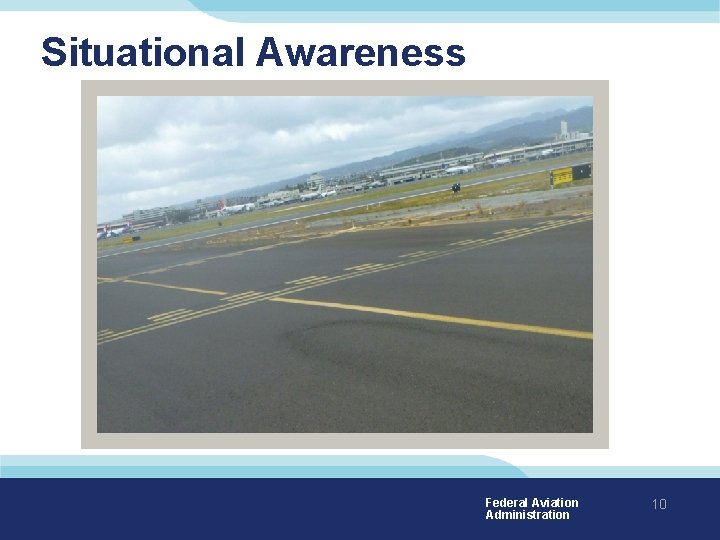 Situational Awareness Federal Aviation Administration 10 
