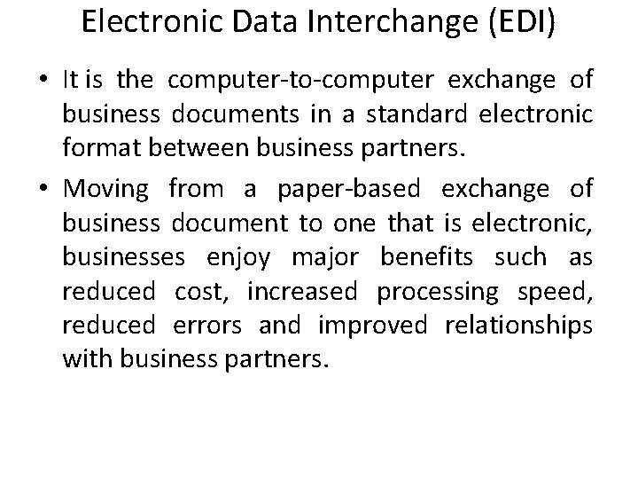 Electronic Data Interchange (EDI) • It is the computer-to-computer exchange of business documents in