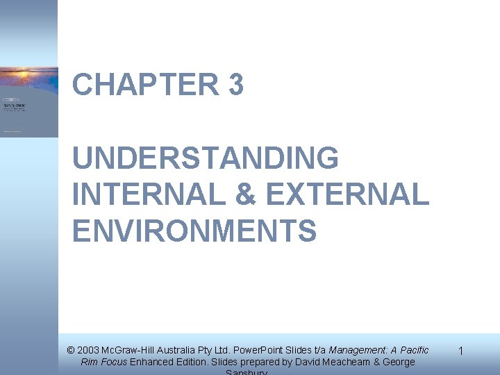 CHAPTER 3 UNDERSTANDING INTERNAL & EXTERNAL ENVIRONMENTS © 2003 Mc. Graw-Hill Australia Pty Ltd.