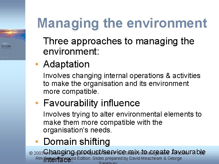 Managing the environment Three approaches to managing the environment: • Adaptation Involves changing internal