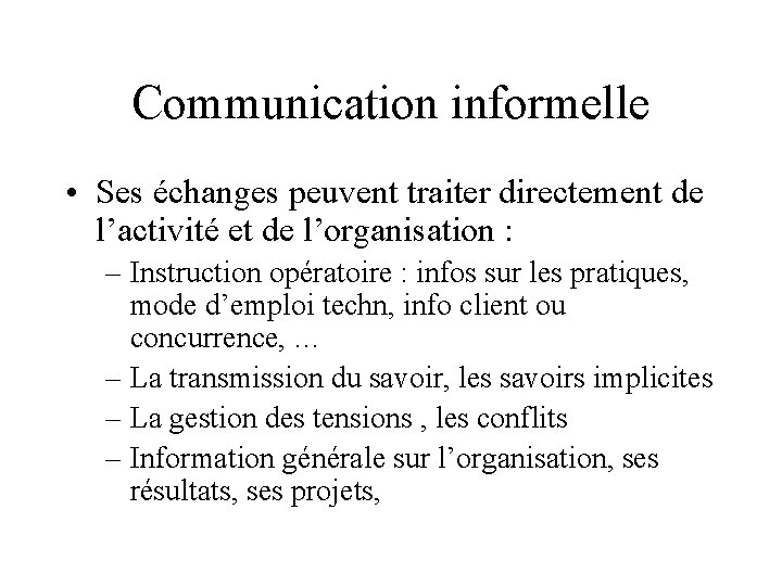 Communication informelle • Ses échanges peuvent traiter directement de l’activité et de l’organisation :