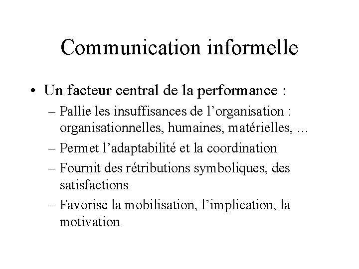 Communication informelle • Un facteur central de la performance : – Pallie les insuffisances