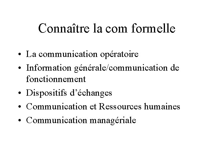 Connaître la com formelle • La communication opératoire • Information générale/communication de fonctionnement •