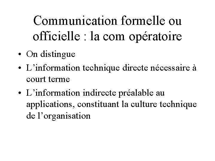 Communication formelle ou officielle : la com opératoire • On distingue • L’information technique