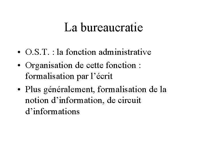 La bureaucratie • O. S. T. : la fonction administrative • Organisation de cette