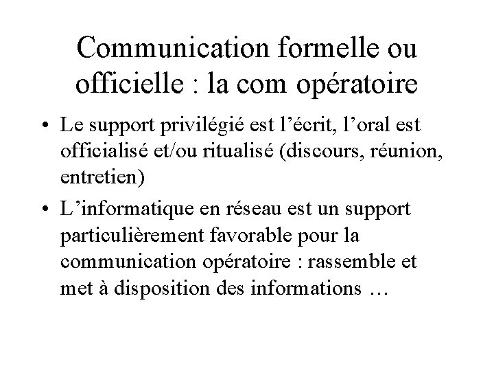 Communication formelle ou officielle : la com opératoire • Le support privilégié est l’écrit,