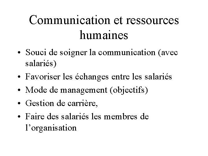 Communication et ressources humaines • Souci de soigner la communication (avec salariés) • Favoriser