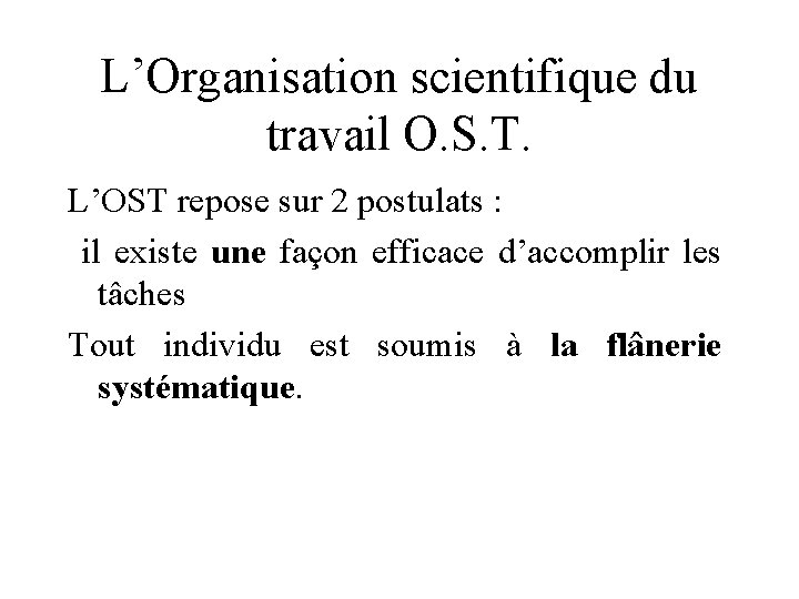 L’Organisation scientifique du travail O. S. T. L’OST repose sur 2 postulats : il