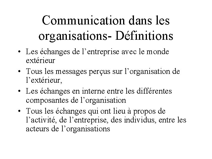 Communication dans les organisations- Définitions • Les échanges de l’entreprise avec le monde extérieur