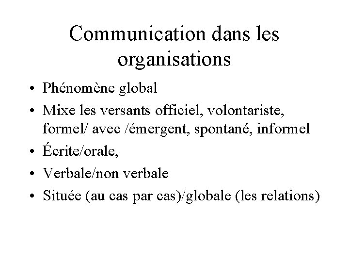 Communication dans les organisations • Phénomène global • Mixe les versants officiel, volontariste, formel/
