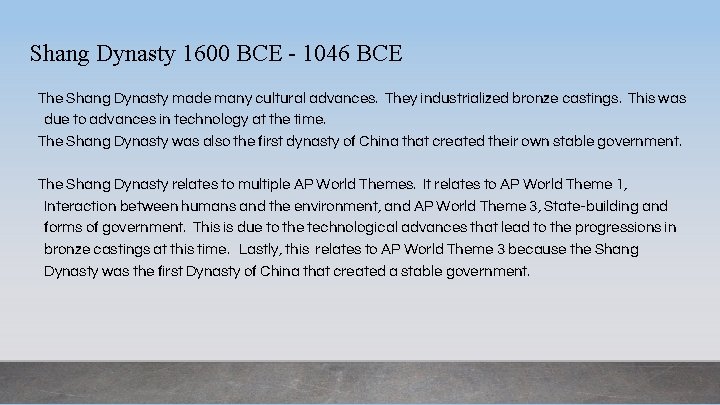 Shang Dynasty 1600 BCE - 1046 BCE The Shang Dynasty made many cultural advances.