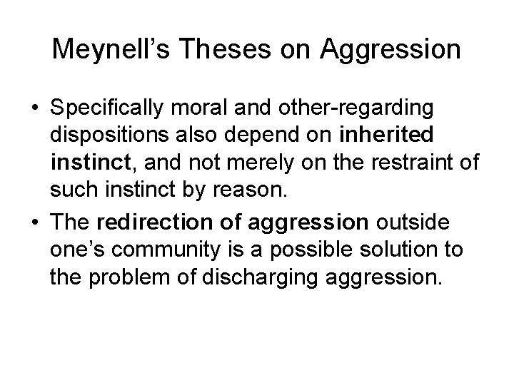 Meynell’s Theses on Aggression • Specifically moral and other-regarding dispositions also depend on inherited