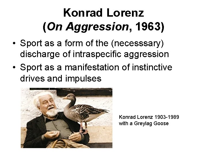Konrad Lorenz (On Aggression, 1963) • Sport as a form of the (necesssary) discharge