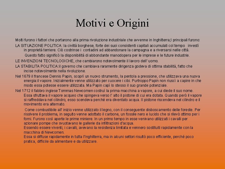 Motivi e Origini Molti furono i fattori che portarono alla prima rivoluzione industriale che