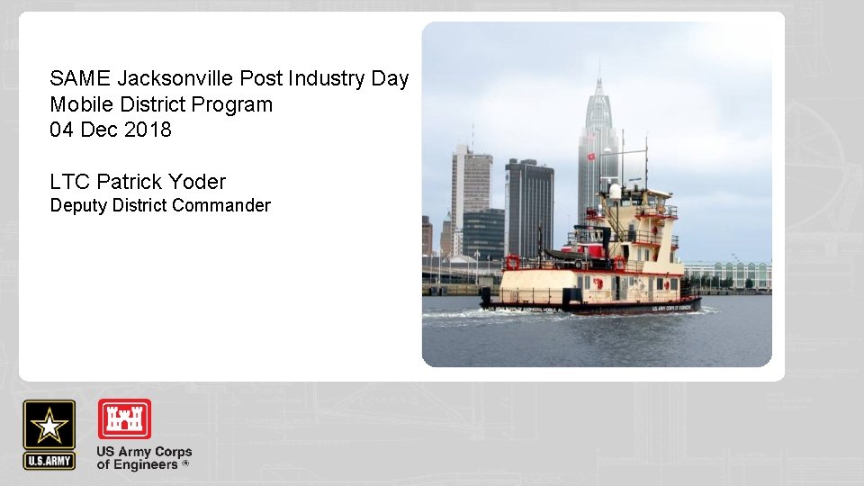 SAME Jacksonville Post Industry Day Mobile District Program 04 Dec 2018 LTC Patrick Yoder