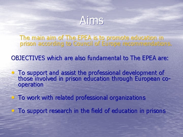 Aims The main aim of The EPEA is to promote education in prison according