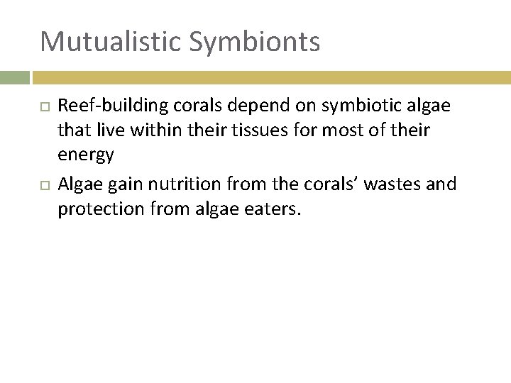 Mutualistic Symbionts Reef-building corals depend on symbiotic algae that live within their tissues for