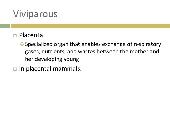 Viviparous Placenta Specialized organ that enables exchange of respiratory gases, nutrients, and wastes between