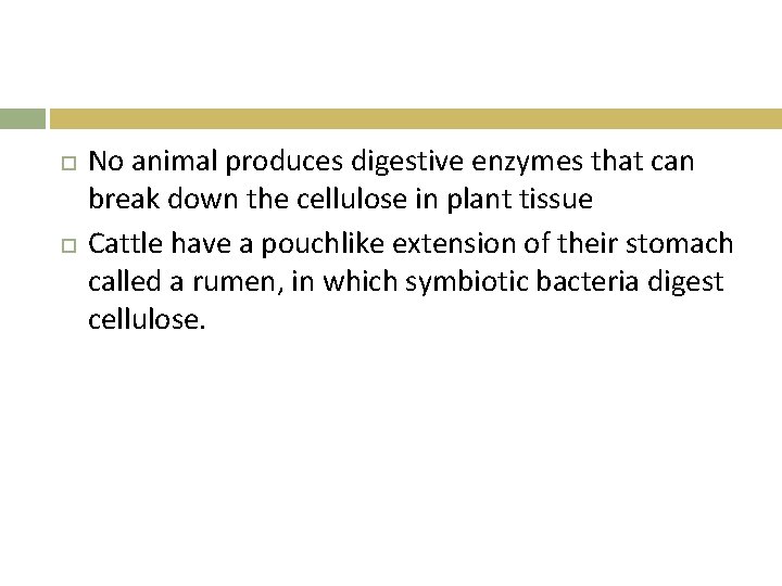  No animal produces digestive enzymes that can break down the cellulose in plant