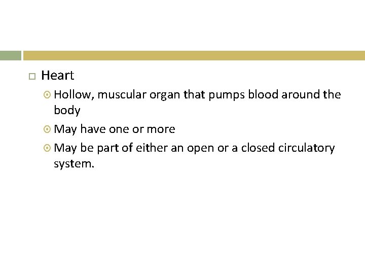  Heart Hollow, muscular organ that pumps blood around the body May have one