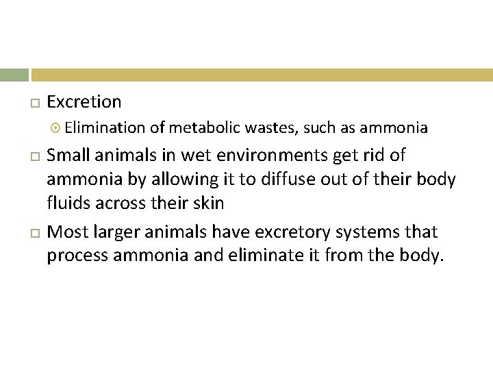  Excretion Elimination of metabolic wastes, such as ammonia Small animals in wet environments