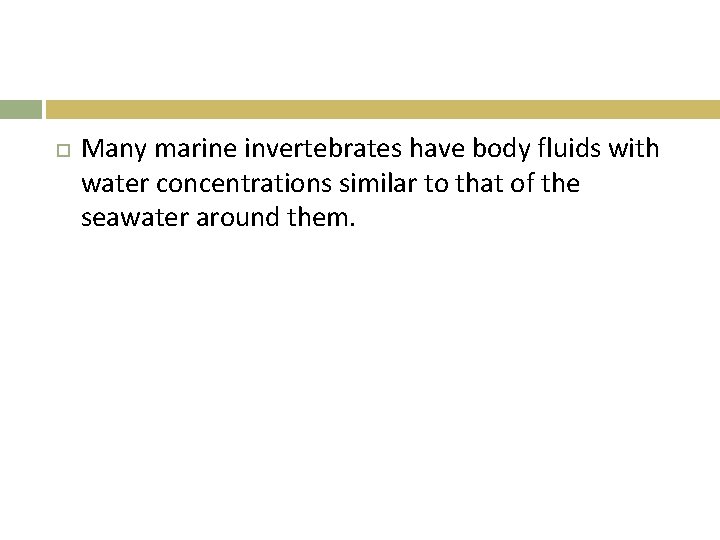  Many marine invertebrates have body fluids with water concentrations similar to that of