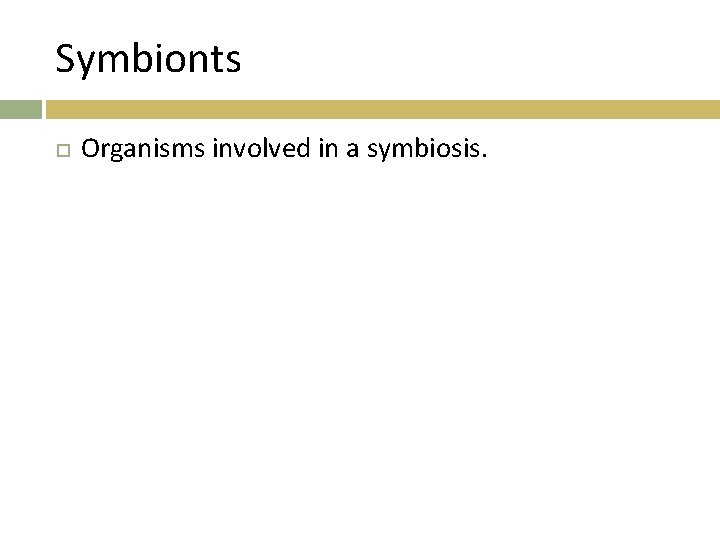 Symbionts Organisms involved in a symbiosis. 