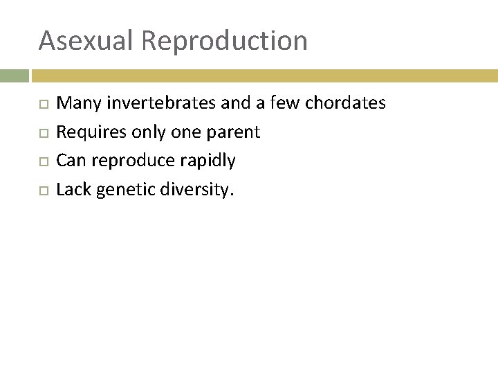 Asexual Reproduction Many invertebrates and a few chordates Requires only one parent Can reproduce