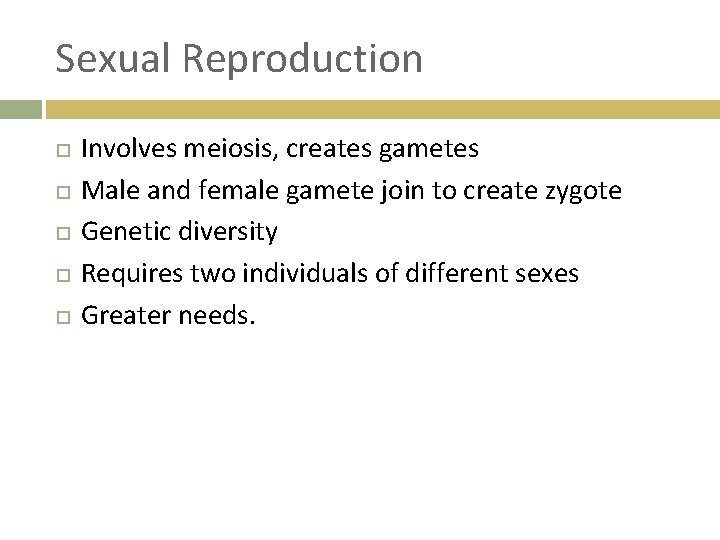 Sexual Reproduction Involves meiosis, creates gametes Male and female gamete join to create zygote