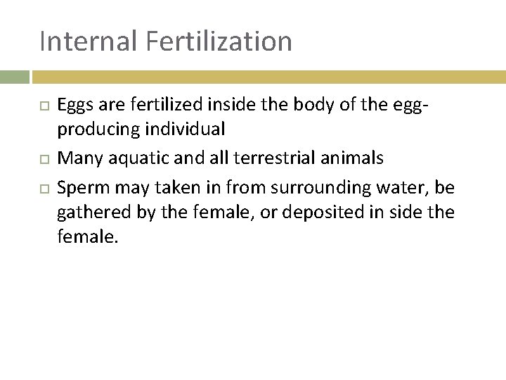 Internal Fertilization Eggs are fertilized inside the body of the eggproducing individual Many aquatic