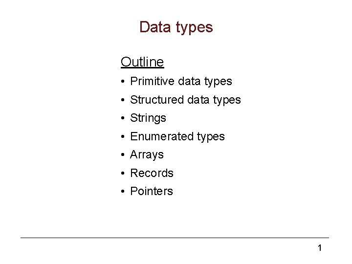 Data types Outline • Primitive data types • Structured data types • Strings •