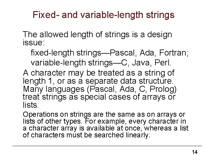 Fixed- and variable-length strings The allowed length of strings is a design issue: fixed-length