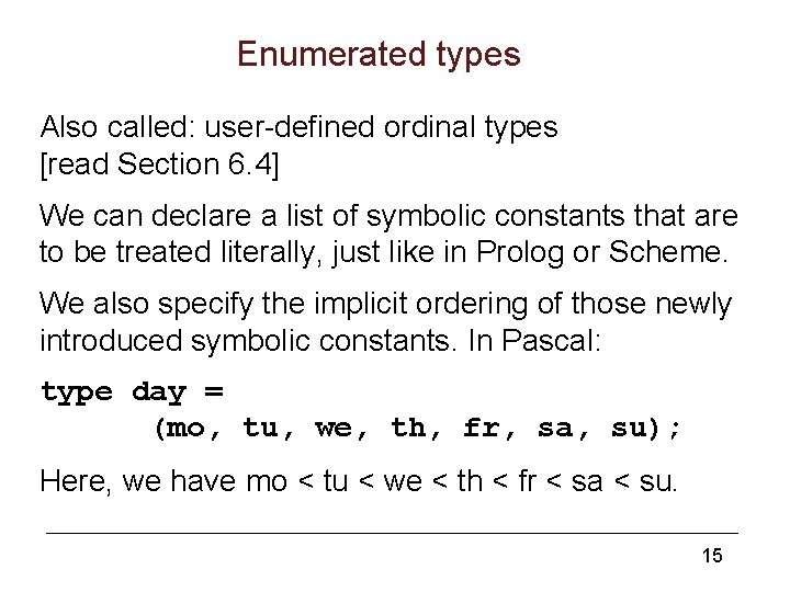 Enumerated types Also called: user-defined ordinal types [read Section 6. 4] We can declare