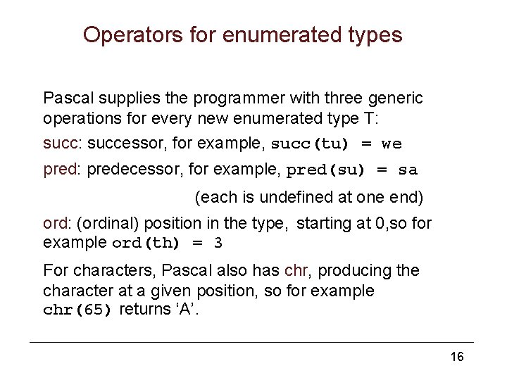 Operators for enumerated types Pascal supplies the programmer with three generic operations for every