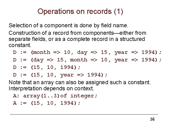 Operations on records (1) Selection of a component is done by field name. Construction