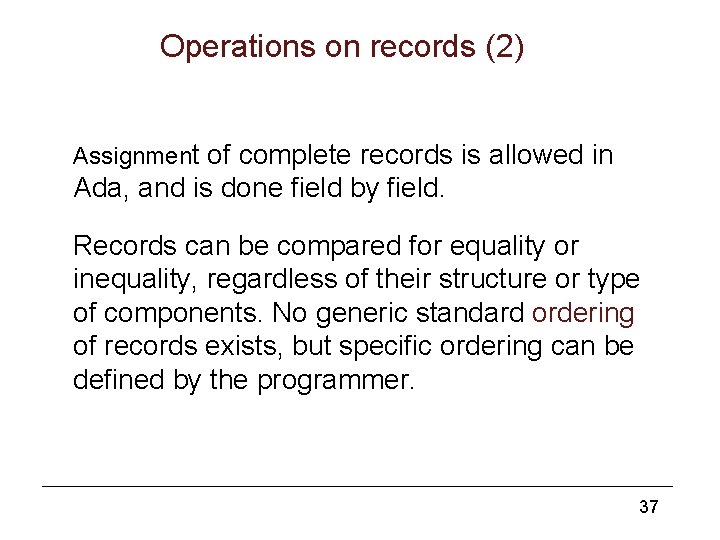 Operations on records (2) Assignment of complete records is allowed in Ada, and is