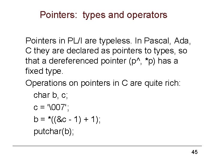 Pointers: types and operators Pointers in PL/I are typeless. In Pascal, Ada, C they