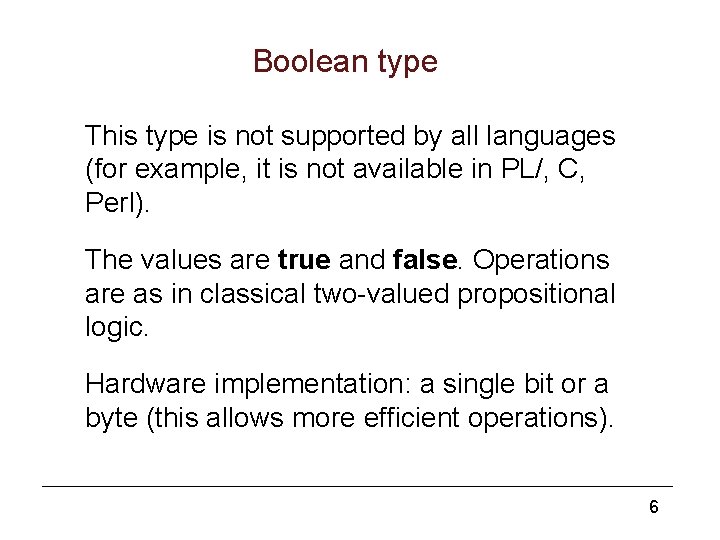 Boolean type This type is not supported by all languages (for example, it is