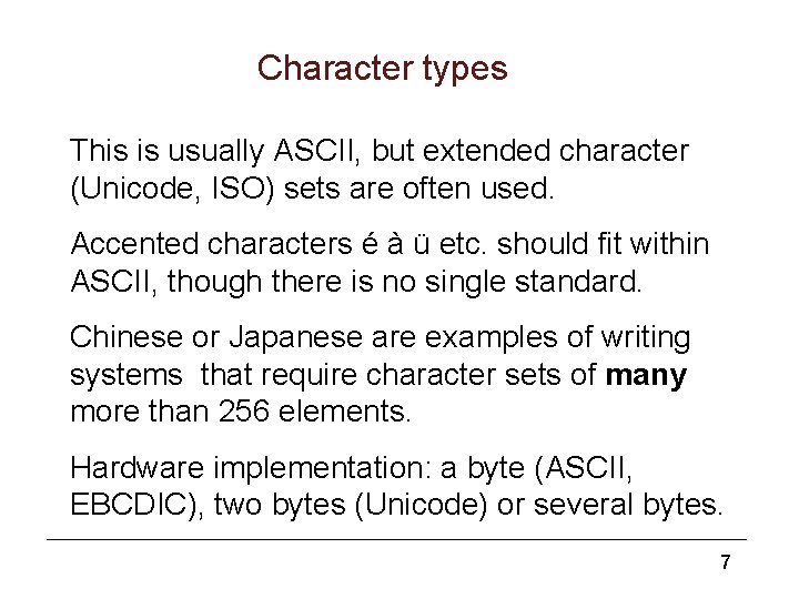 Character types This is usually ASCII, but extended character (Unicode, ISO) sets are often