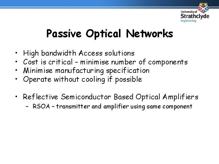 Passive Optical Networks • • High bandwidth Access solutions Cost is critical – minimise