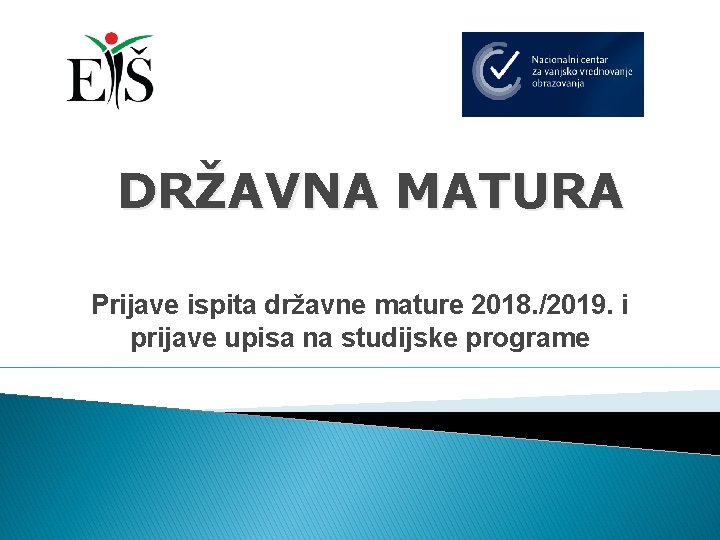 DRŽAVNA MATURA Prijave ispita državne mature 2018. /2019. i prijave upisa na studijske programe