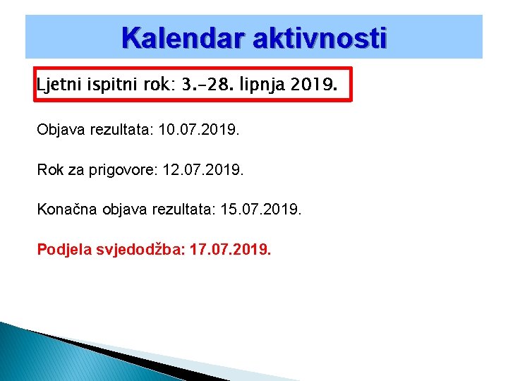 Kalendar aktivnosti Ljetni ispitni rok: 3. -28. lipnja 2019. Objava rezultata: 10. 07. 2019.