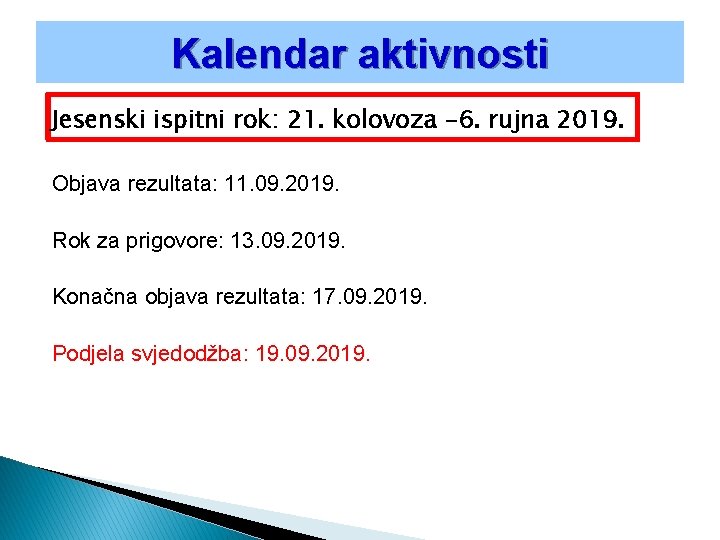 Kalendar aktivnosti Jesenski ispitni rok: 21. kolovoza -6. rujna 2019. Objava rezultata: 11. 09.