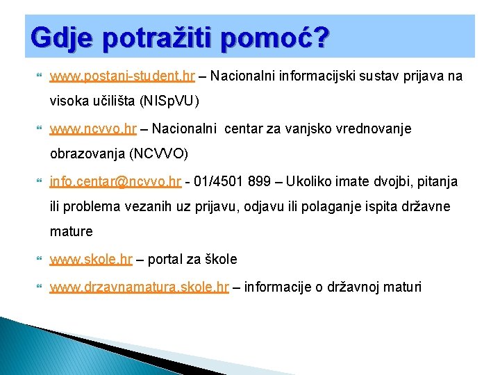 Gdje potražiti pomoć? www. postani-student. hr – Nacionalni informacijski sustav prijava na visoka učilišta