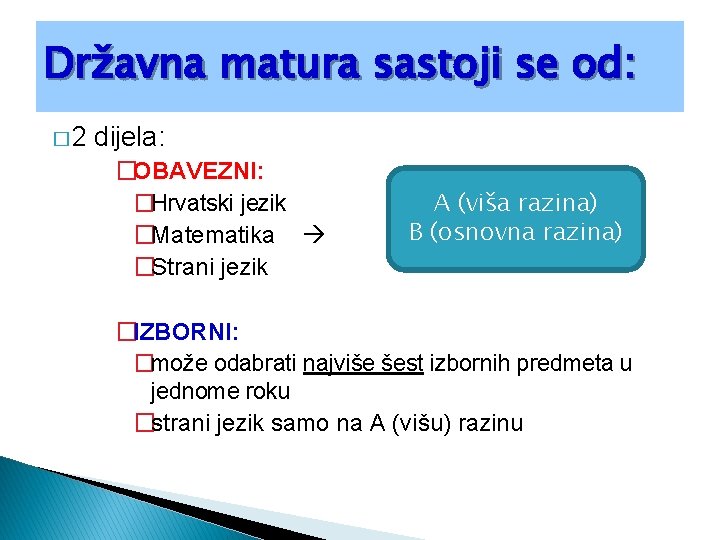 Državna matura sastoji se od: � 2 dijela: �OBAVEZNI: �Hrvatski jezik �Matematika �Strani jezik