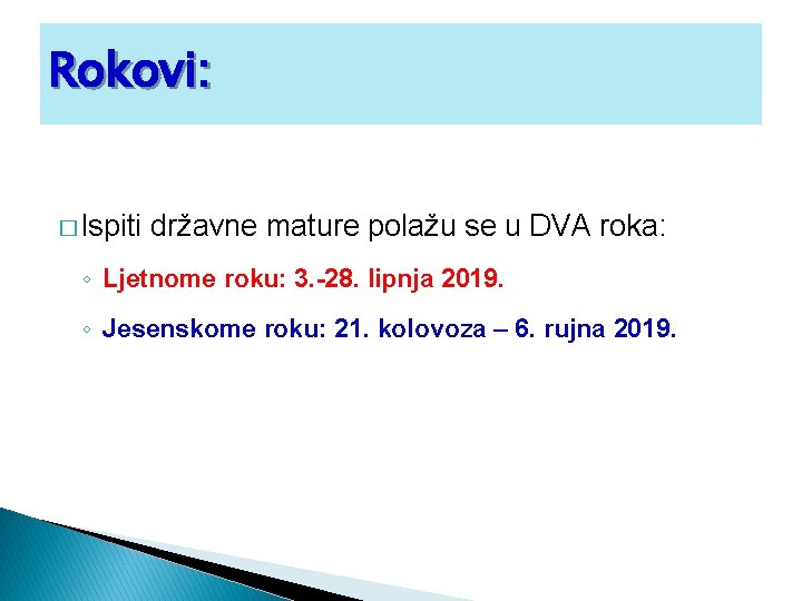 Rokovi: � Ispiti državne mature polažu se u DVA roka: ◦ Ljetnome roku: 3.